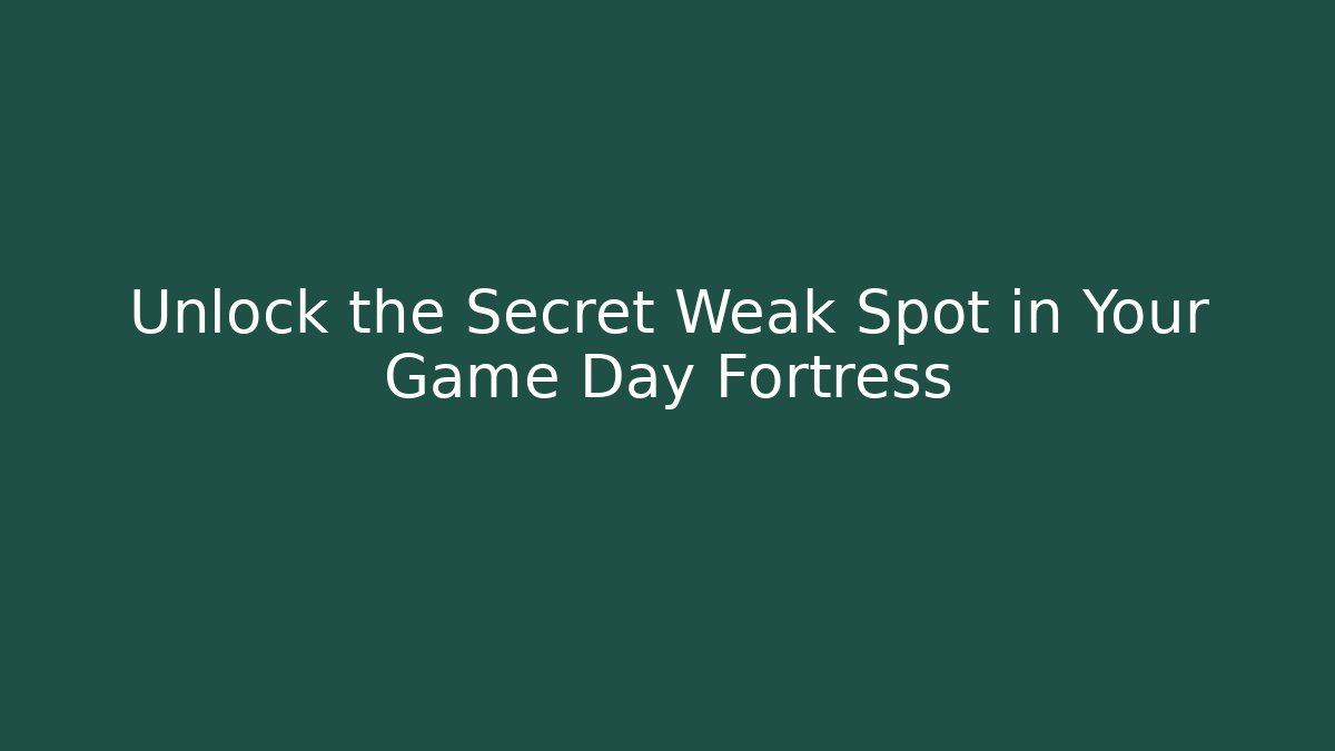 Unlock the Secret Weak Spot in Your Game Day Fortress