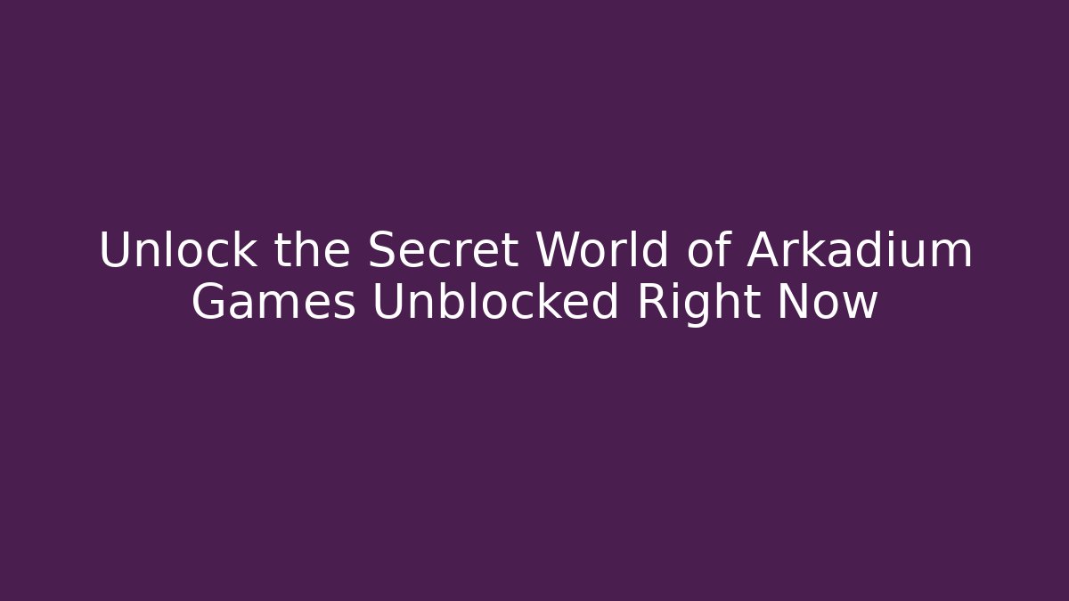 Unlock the Secret World of Arkadium Games Unblocked Right Now