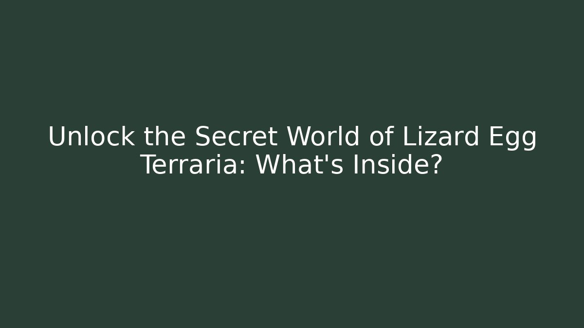 Unlock the Secret World of Lizard Egg Terraria: What's Inside?