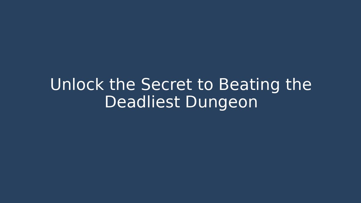 Unlock the Secret to Beating the Deadliest Dungeon