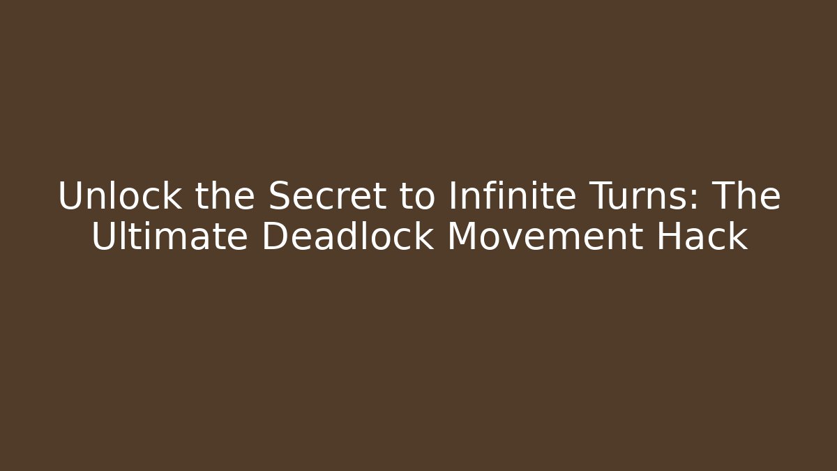 Unlock the Secret to Infinite Turns: The Ultimate Deadlock Movement Hack - NADclinic