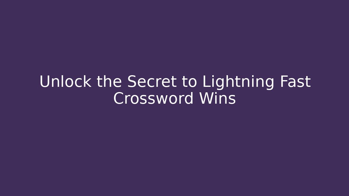 Unlock the Secret to Lightning Fast Crossword Wins
