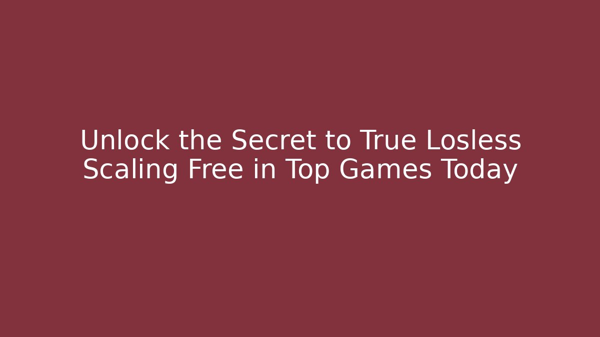 Unlock the Secret to True Losless Scaling Free in Top Games Today