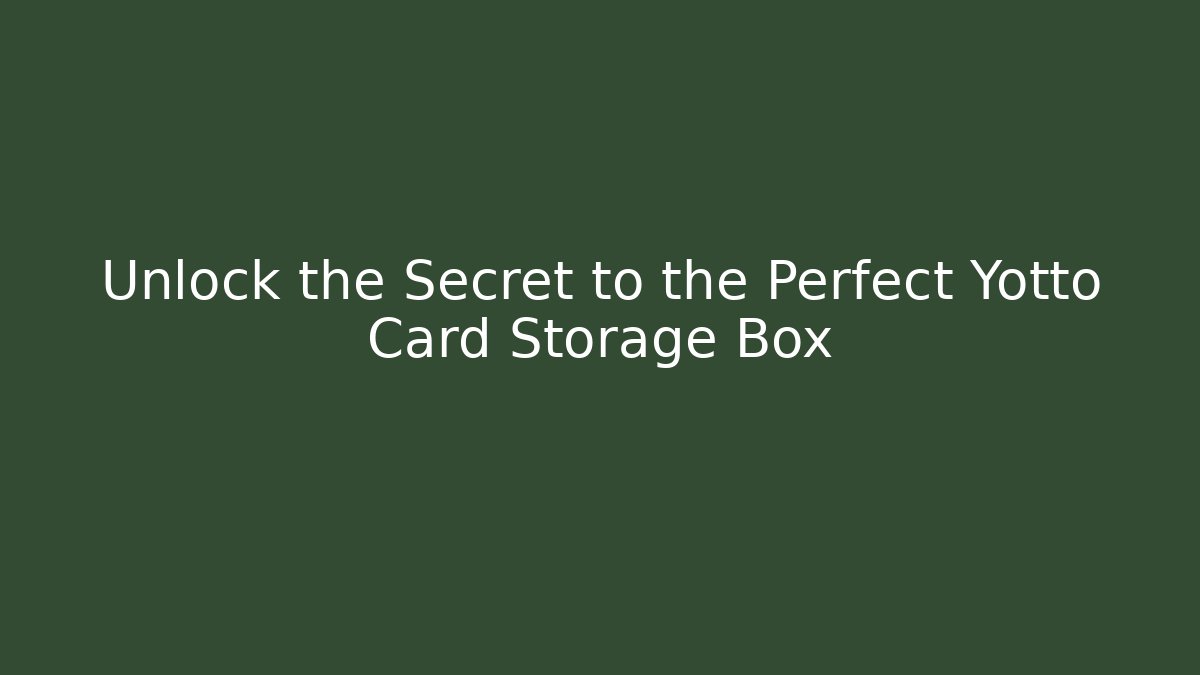 Unlock the Secret to the Perfect Yotto Card Storage Box