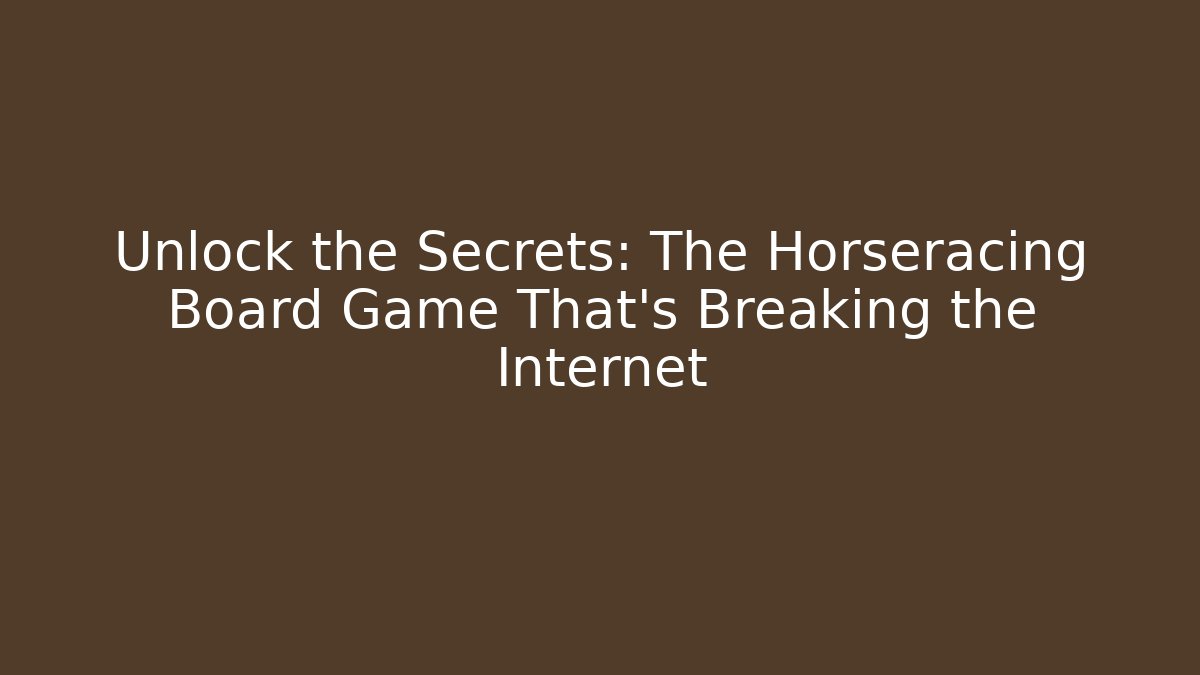 Unlock the Secrets: The Horseracing Board Game That's Breaking the Internet