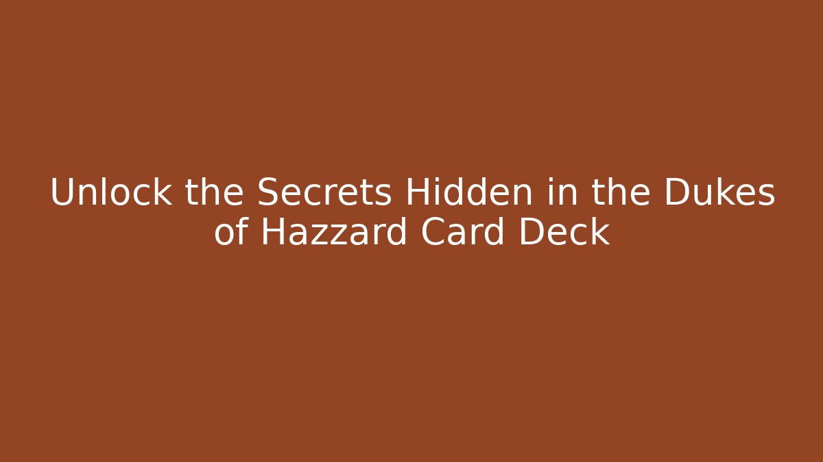 Unlock the Secrets Hidden in the Dukes of Hazzard Card Deck