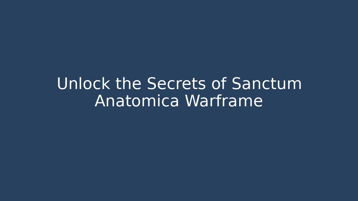 Unlock the Secrets of Sanctum Anatomica Warframe