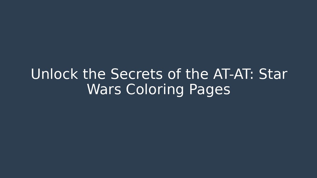 Unlock the Secrets of the AT-AT: Star Wars Coloring Pages