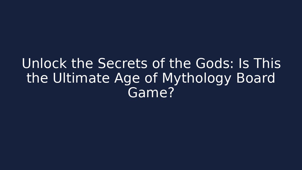Unlock the Secrets of the Gods: Is This the Ultimate Age of Mythology Board Game?