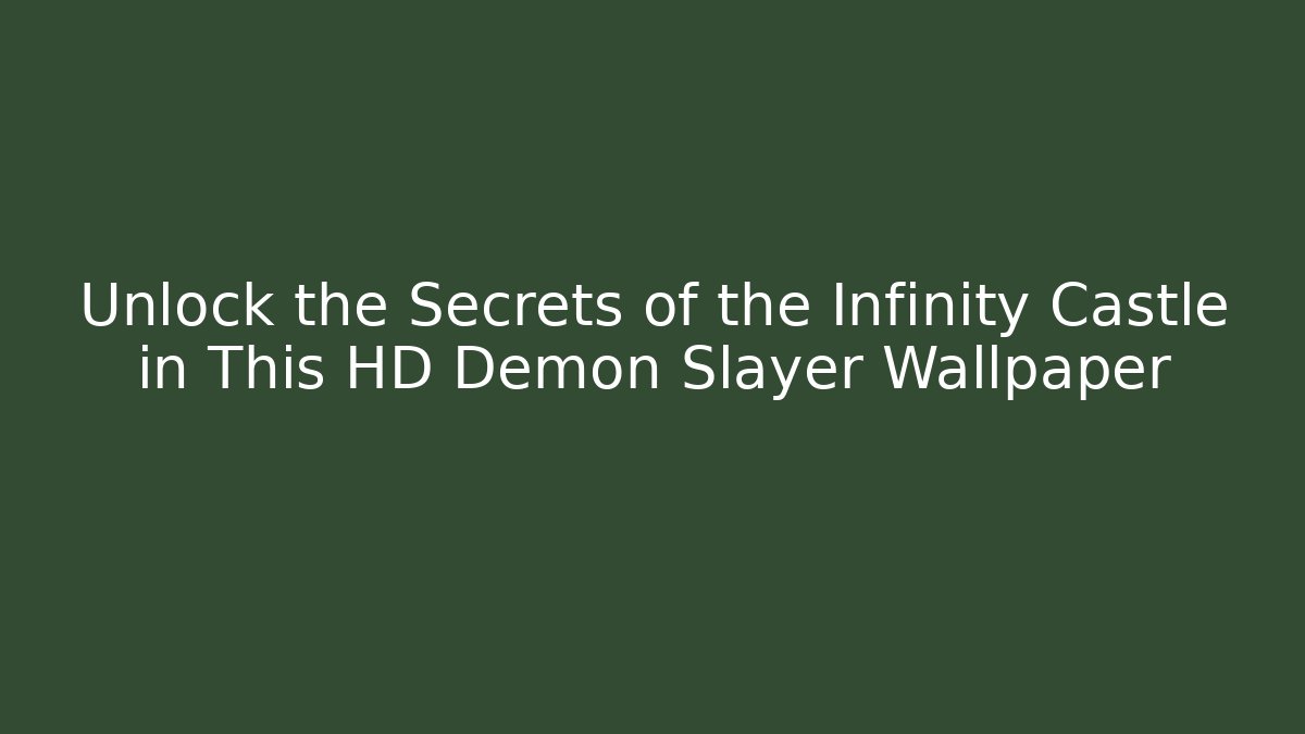 Unlock the Secrets of the Infinity Castle in This HD Demon Slayer Wallpaper