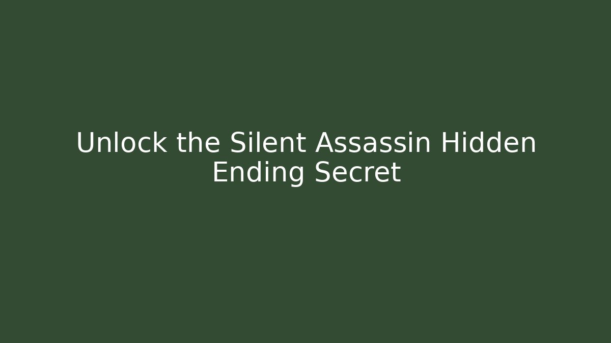 Unlock the Silent Assassin Hidden Ending Secret