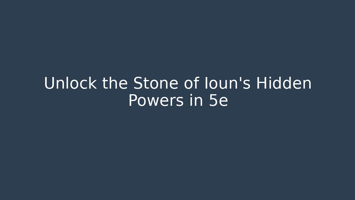 Unlock the Stone of Ioun's Hidden Powers in 5e