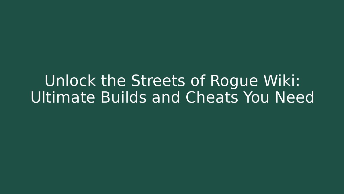 Unlock the Streets of Rogue Wiki: Ultimate Builds and Cheats You Need