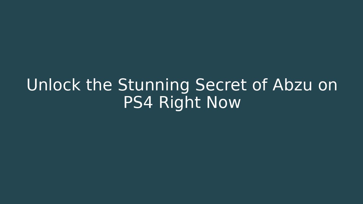 Unlock the Stunning Secret of Abzu on PS4 Right Now