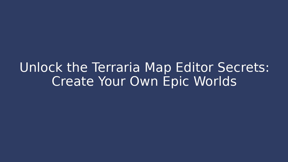 Unlock the Terraria Map Editor Secrets: Create Your Own Epic Worlds - NADclinic