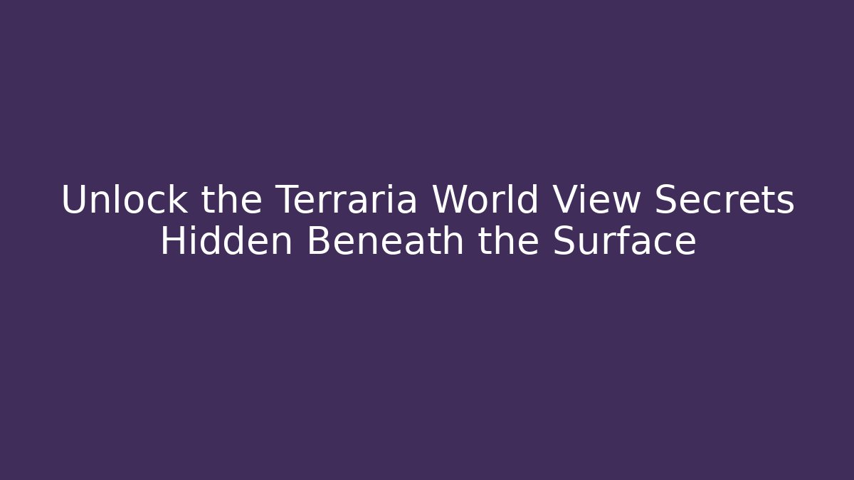 Unlock the Terraria World View Secrets Hidden Beneath the Surface - NADclinic