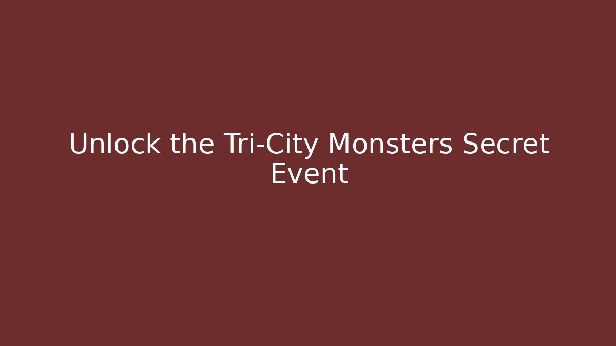 Unlock the Tri-City Monsters Secret Event