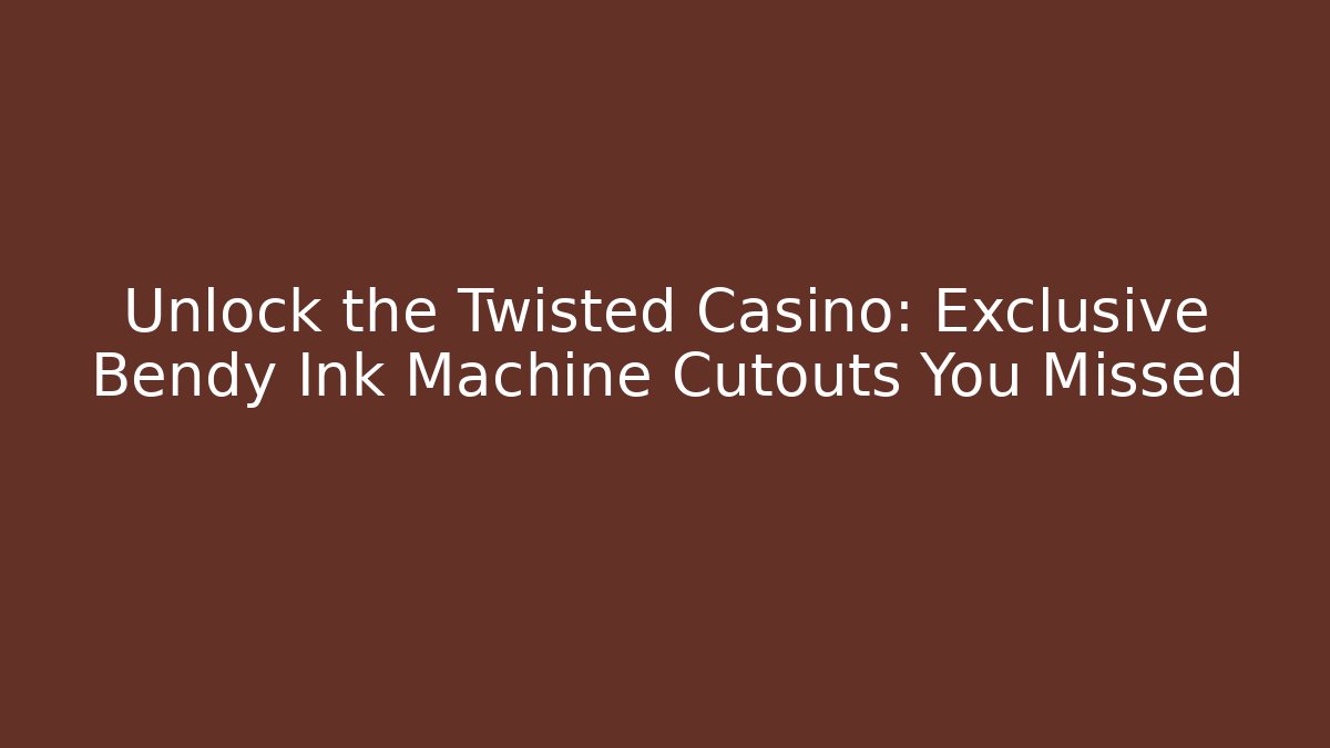 Unlock the Twisted Casino: Exclusive Bendy Ink Machine Cutouts You Missed