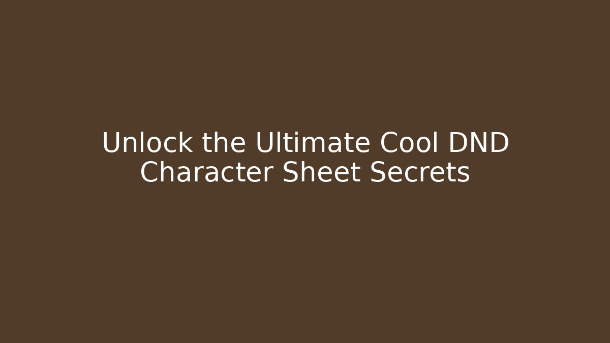 Unlock the Ultimate Cool DND Character Sheet Secrets