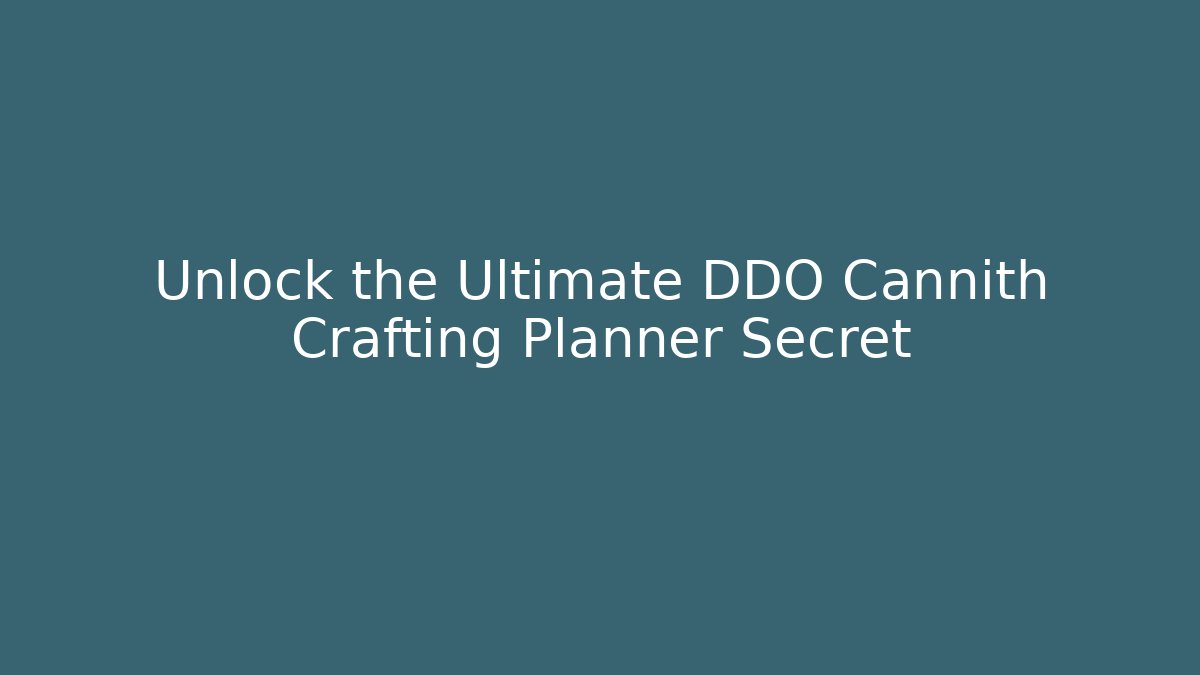 Unlock the Ultimate DDO Cannith Crafting Planner Secret