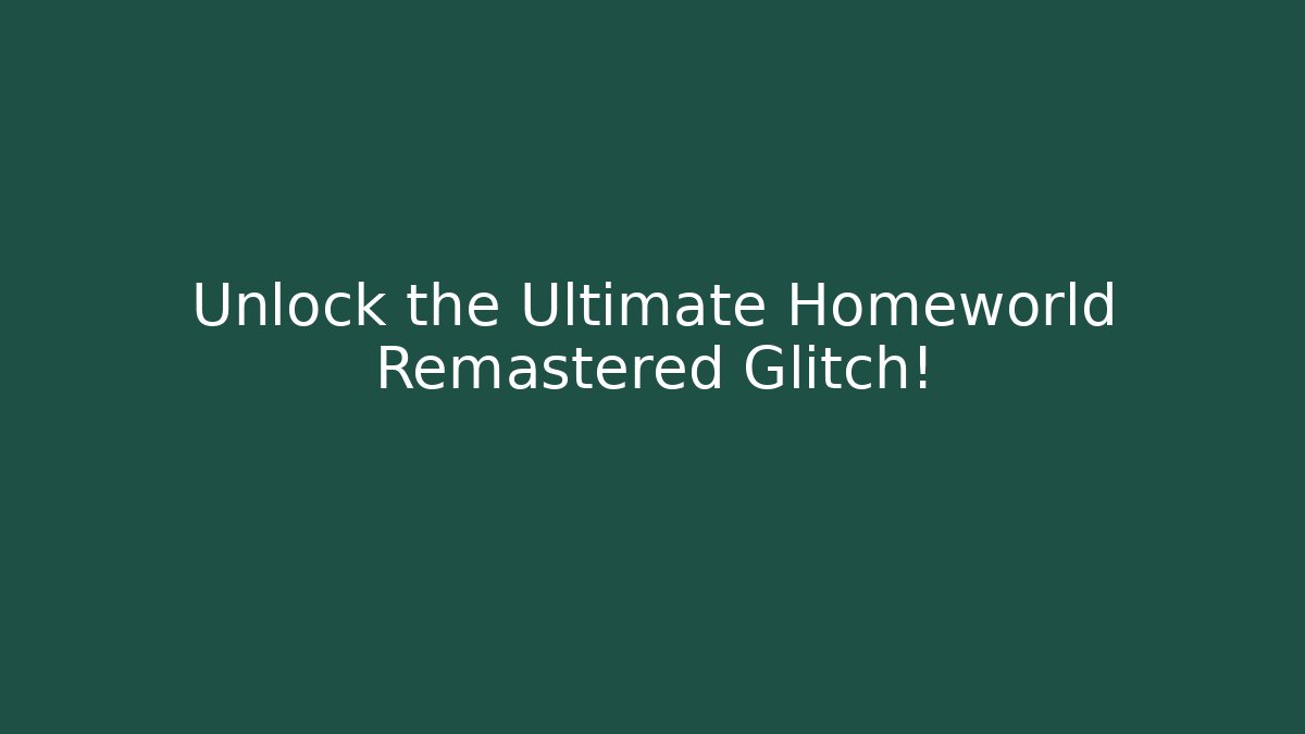 Unlock the Ultimate Homeworld Remastered Glitch! - NADclinic