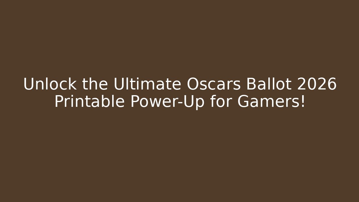 Unlock the Ultimate Oscars Ballot 2026 Printable Power-Up for Gamers!