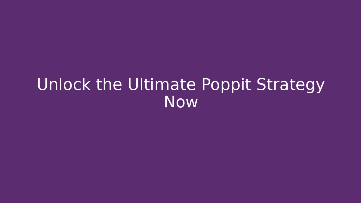 Unlock the Ultimate Poppit Strategy Now