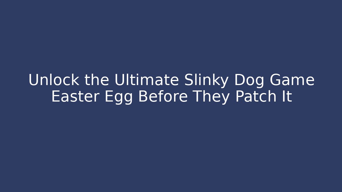 Unlock the Ultimate Slinky Dog Game Easter Egg Before They Patch It - NADclinic