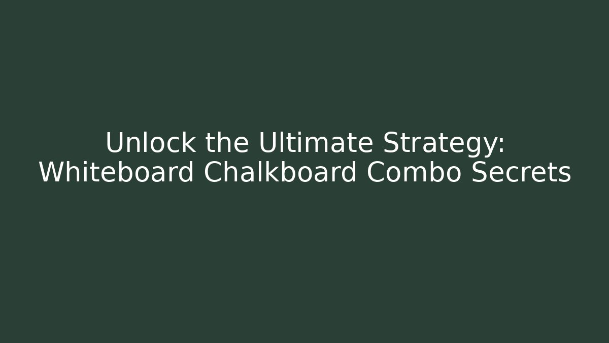 Unlock the Ultimate Strategy: Whiteboard Chalkboard Combo Secrets