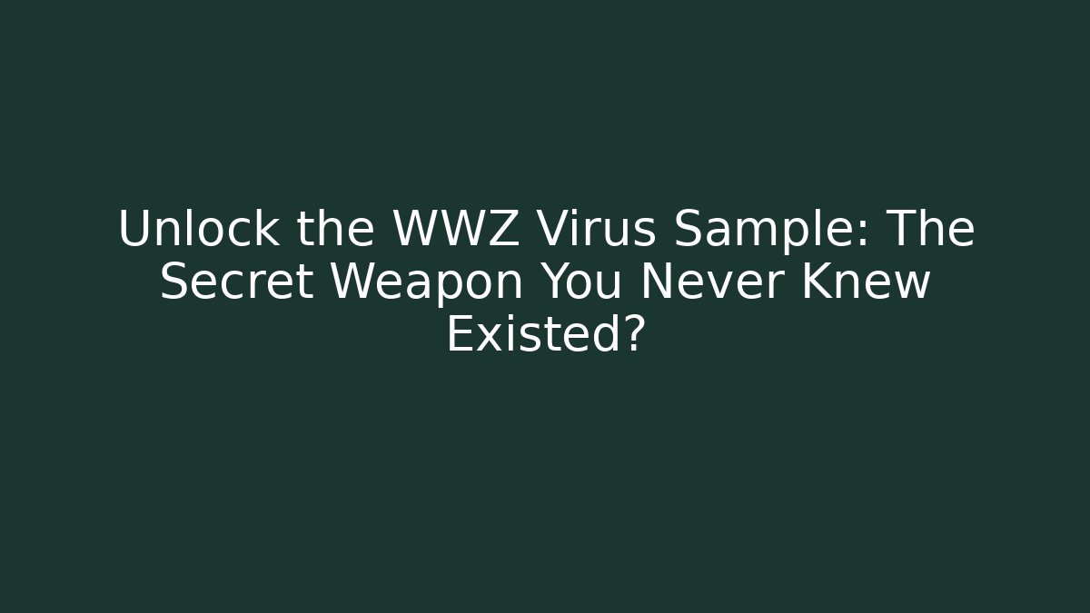 Unlock the WWZ Virus Sample: The Secret Weapon You Never Knew Existed?