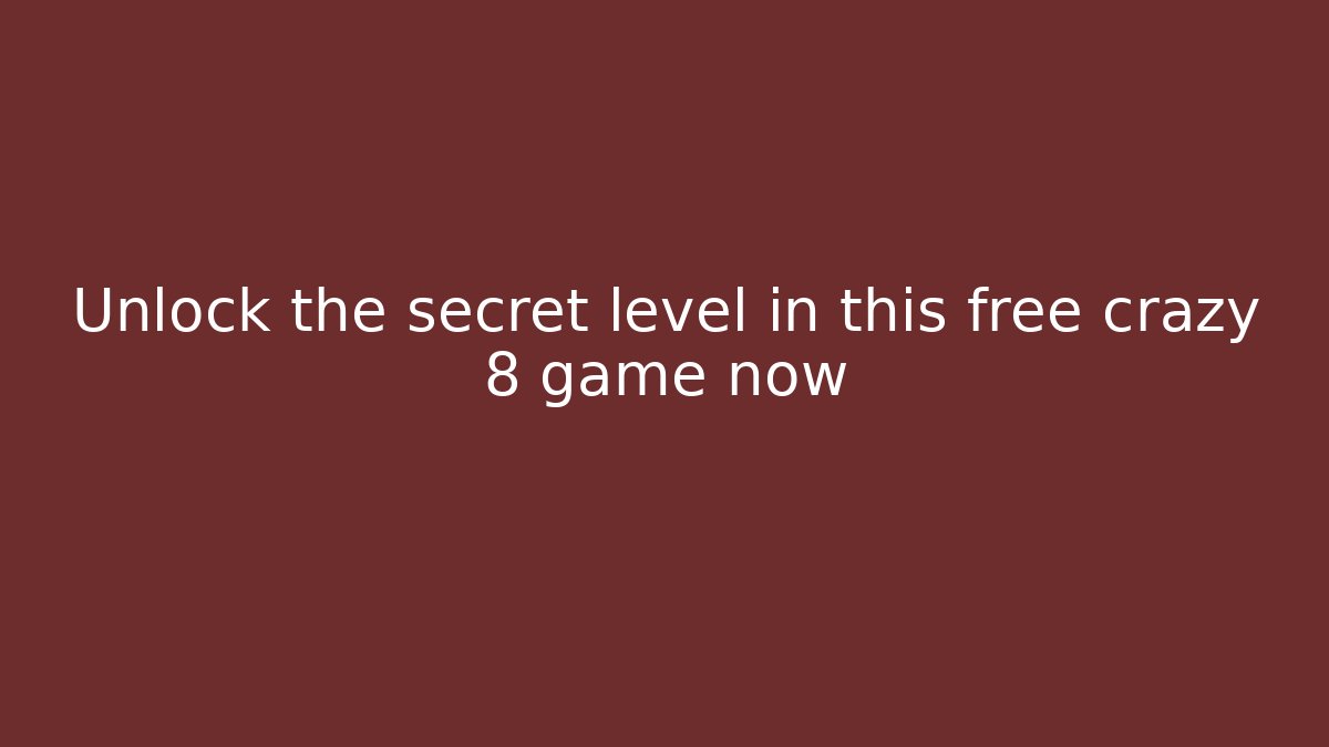 Unlock the secret level in this free crazy 8 game now