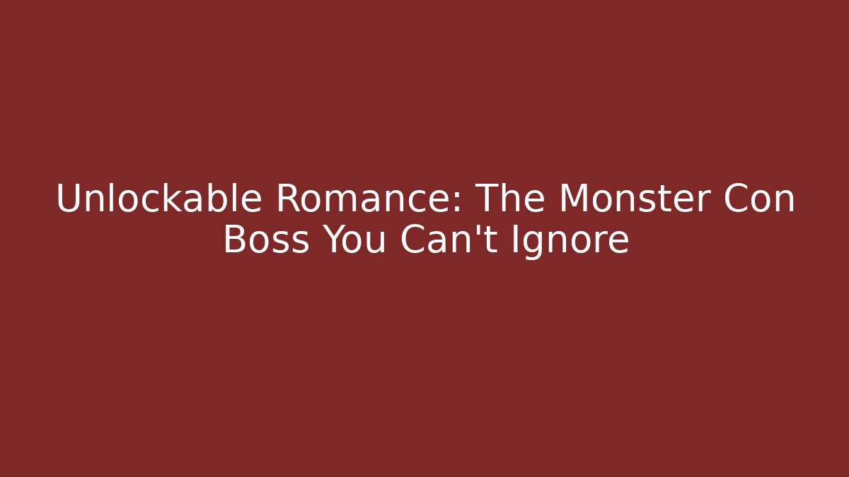 Unlockable Romance: The Monster Con Boss You Can't Ignore