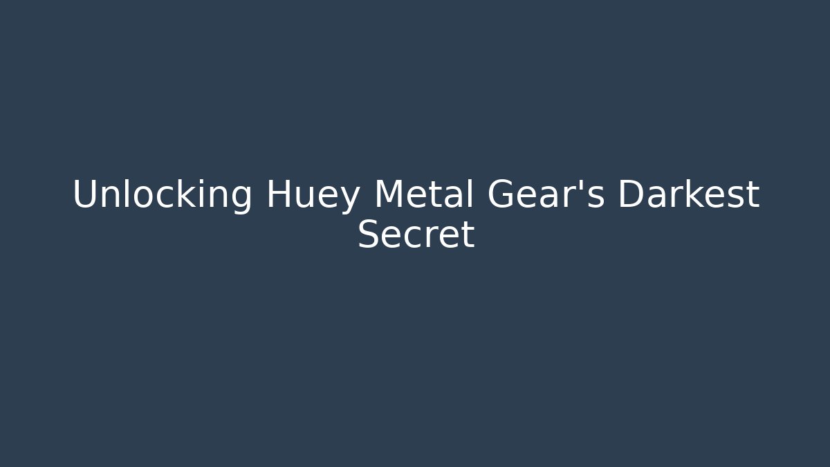 Unlocking Huey Metal Gear's Darkest Secret