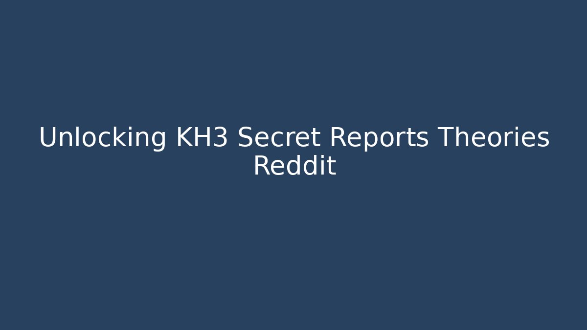 Unlocking KH3 Secret Reports Theories Reddit - NADclinic