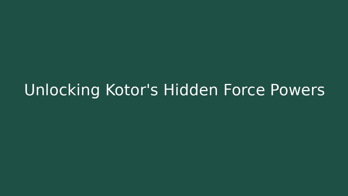 Unlocking Kotor's Hidden Force Powers