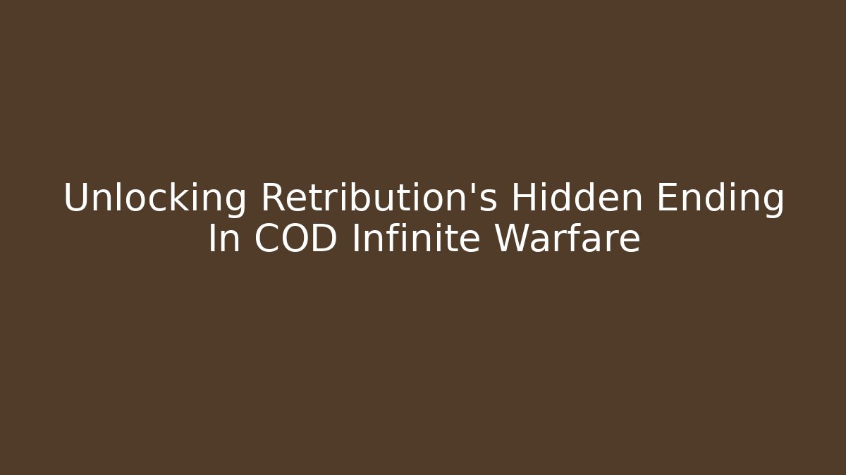 Unlocking Retribution’s Hidden Ending In COD Infinite Warfare - NADclinic