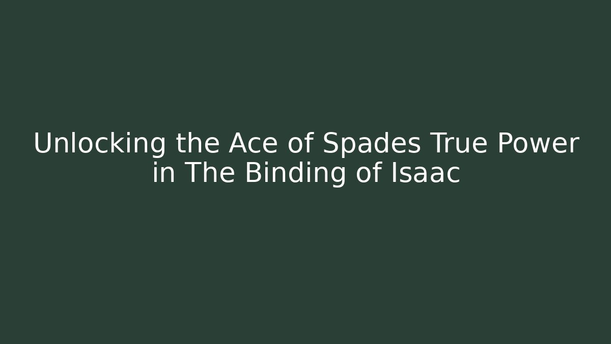 Unlocking the Ace of Spades True Power in The Binding of Isaac