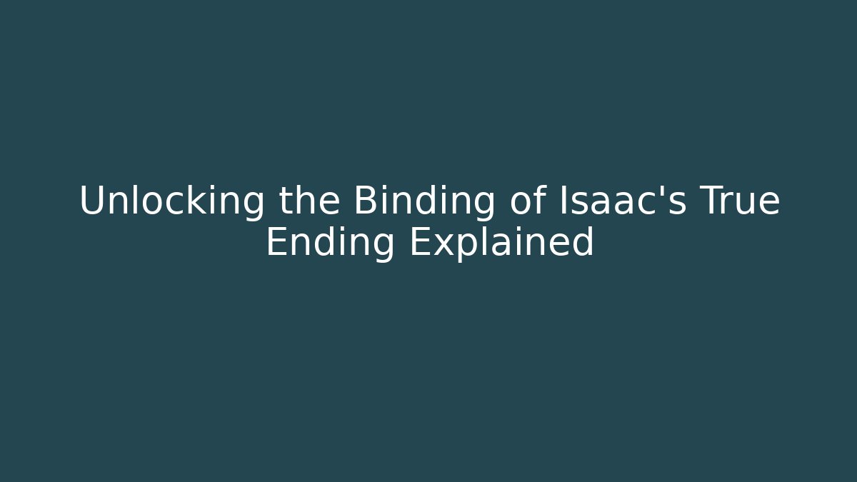 Unlocking the Binding of Isaac's True Ending Explained