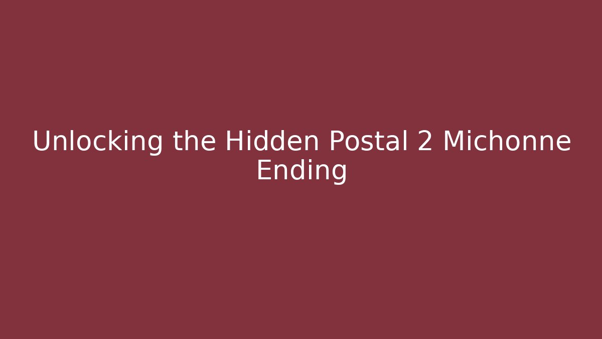 Unlocking the Hidden Postal 2 Michonne Ending