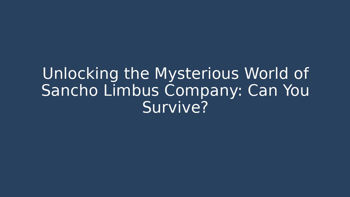 Unlocking the Mysterious World of Sancho Limbus Company: Can You Survive?