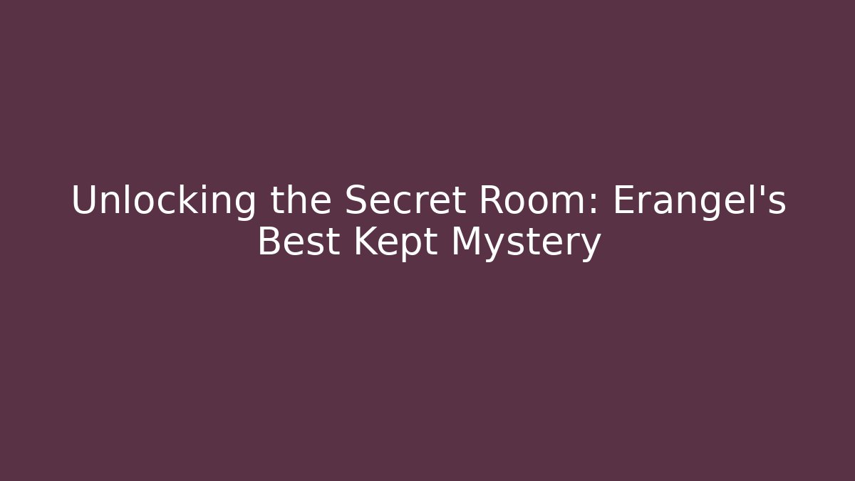 Unlocking the Secret Room: Erangel's Best Kept Mystery