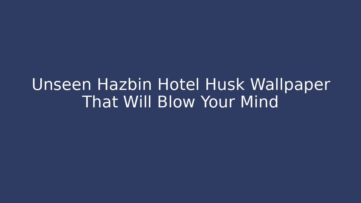 Unseen Hazbin Hotel Husk Wallpaper That Will Blow Your Mind - NADclinic
