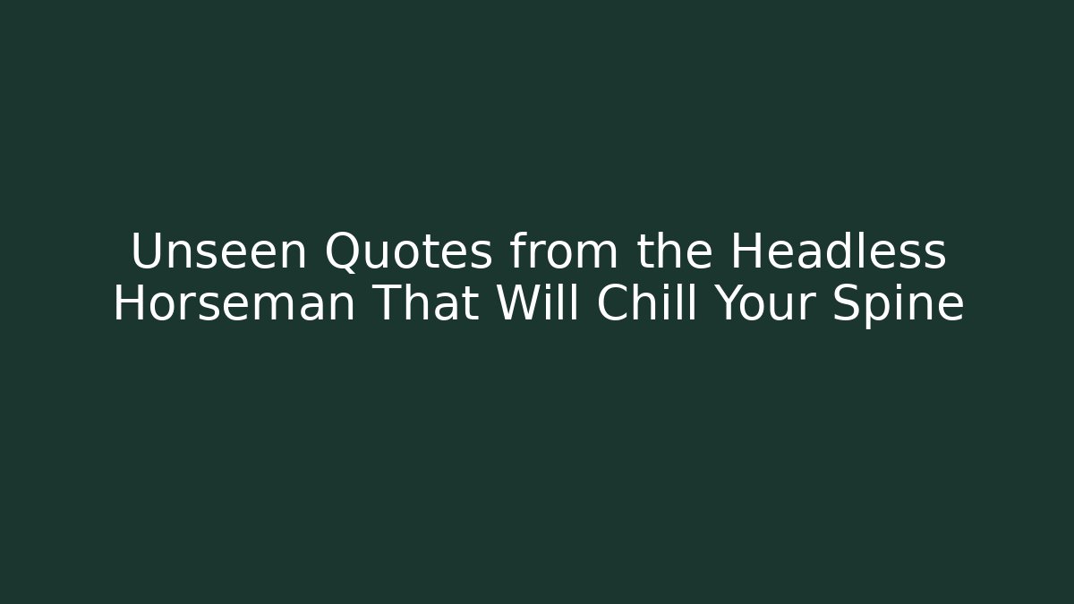 Unseen Quotes from the Headless Horseman That Will Chill Your Spine