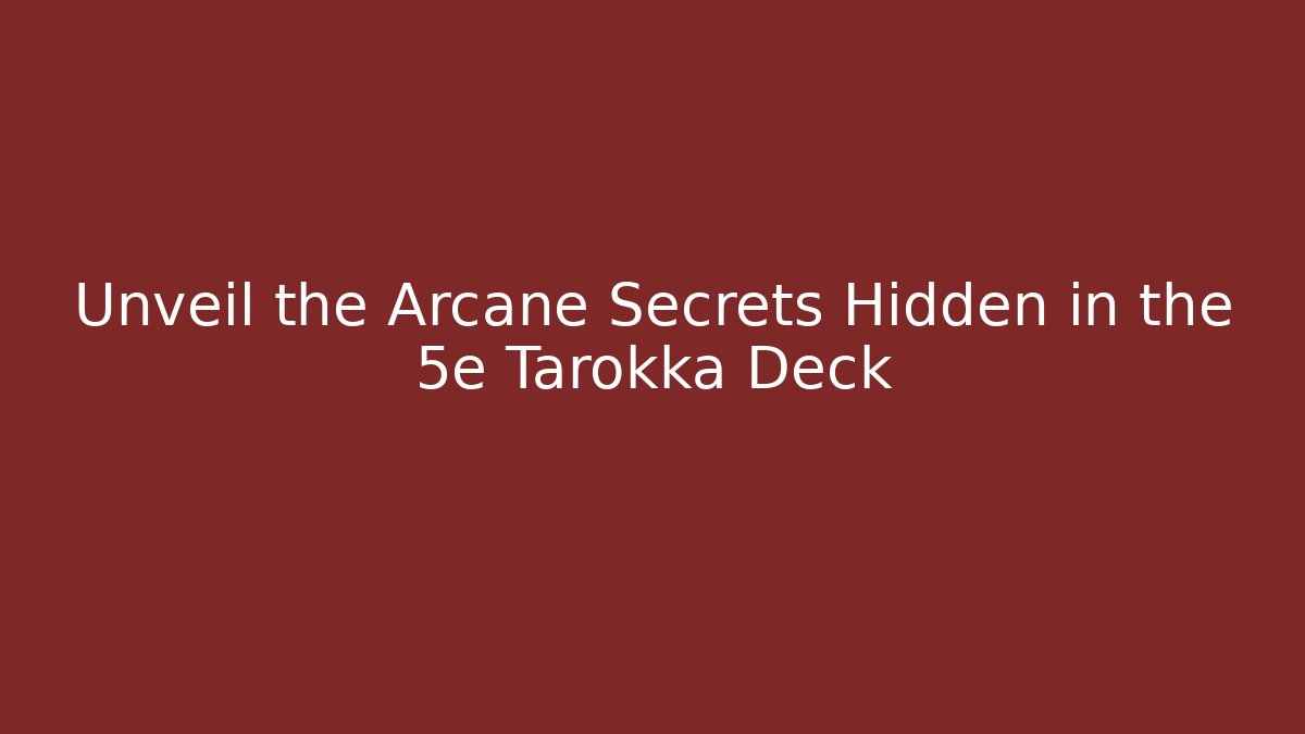 Unveil the Arcane Secrets Hidden in the 5e Tarokka Deck