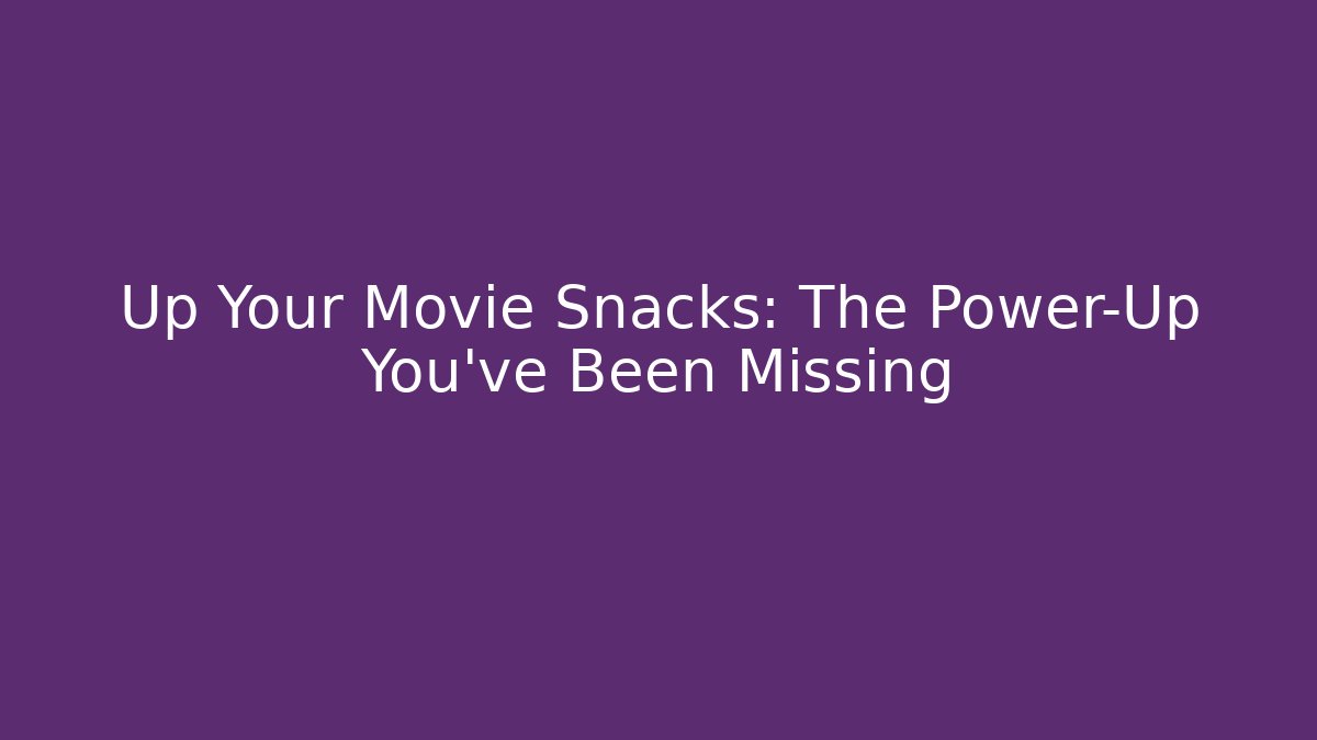 Up Your Movie Snacks: The Power-Up You've Been Missing