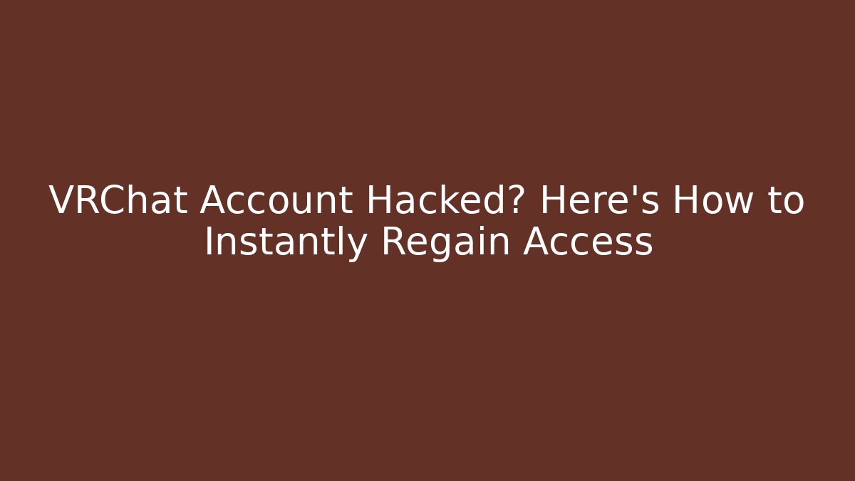 VRChat Account Hacked? Here’s How to Instantly Regain Access