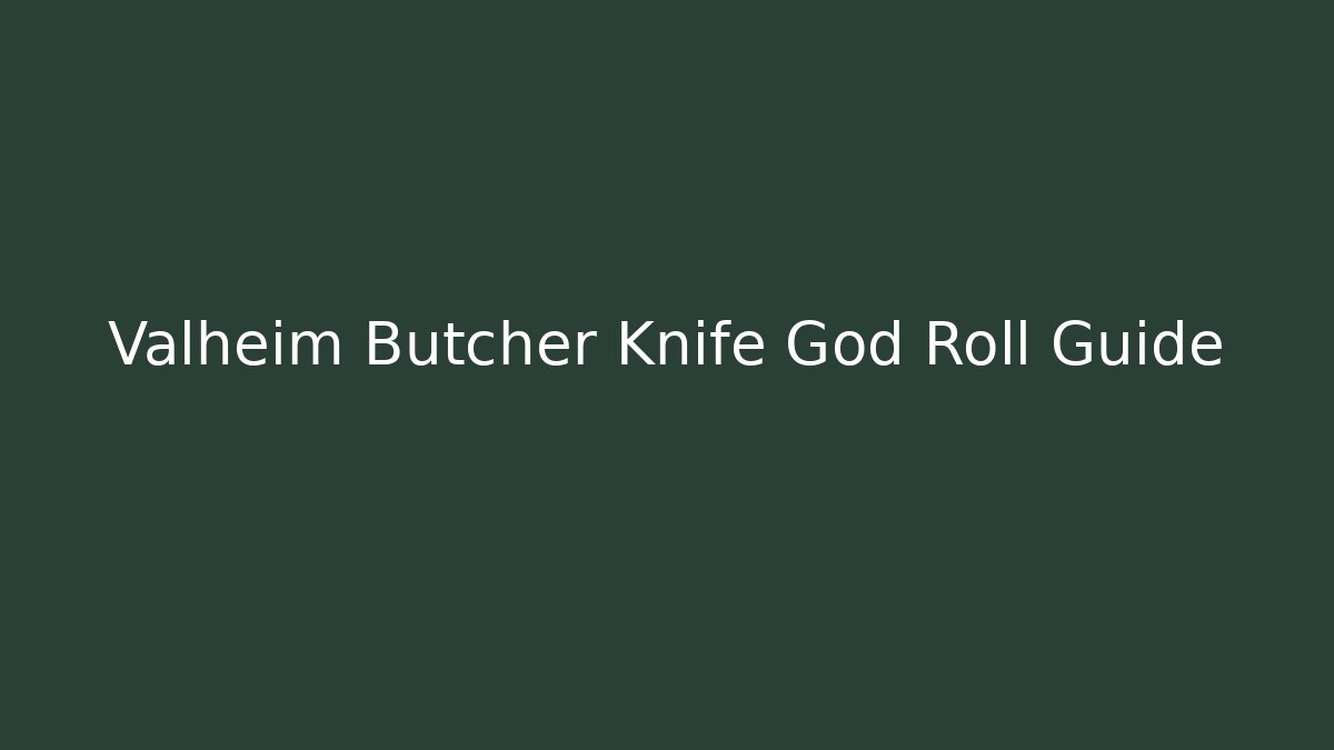 Valheim Butcher Knife God Roll Guide - NADclinic