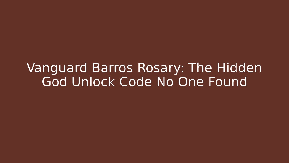 Vanguard Barros Rosary: The Hidden God Unlock Code No One Found