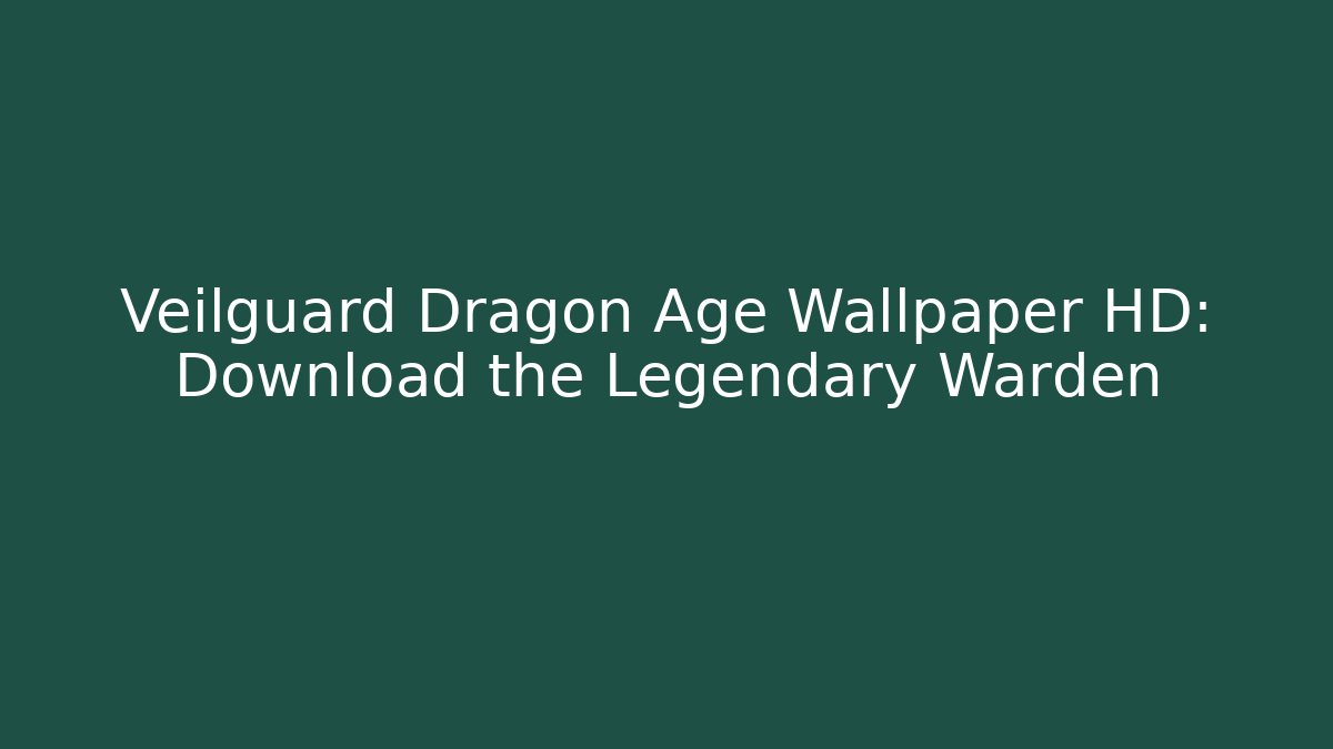 Veilguard Dragon Age Wallpaper HD: Download the Legendary Warden
