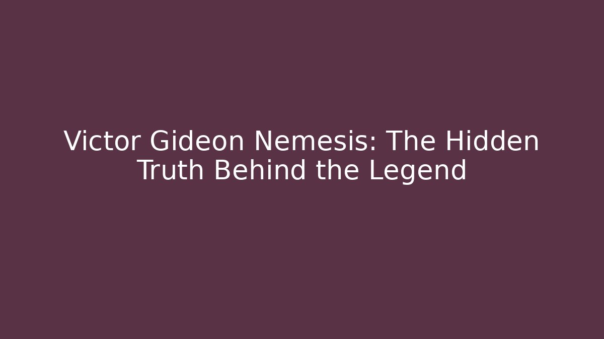 Victor Gideon Nemesis: The Hidden Truth Behind the Legend